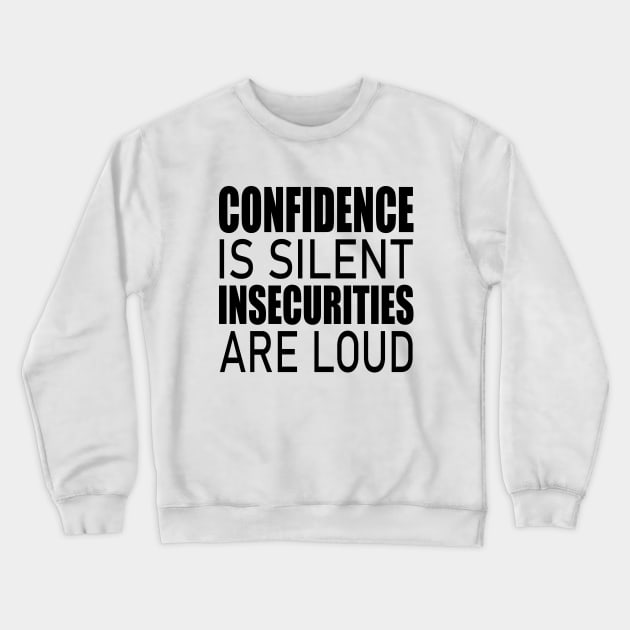 Confidence is silent Insecurities are loud Crewneck Sweatshirt by FlyingWhale369